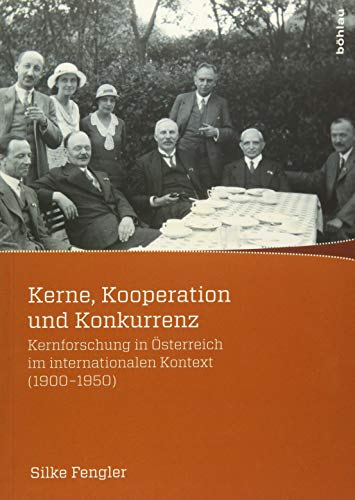 9783205795124: Kerne, Kooperation Und Konkurrenz: Kernforschung in Osterreich Im Internationalen Kontext 1900-1950: 3 (Wissenschaft, Macht Und Kultur in Der Modernen Geschichte, 3)