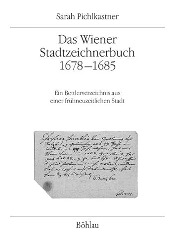 Das Wiener Stadtzeichnerbuch 1678-1685. Ein Bettlerverzeichnis aus einer frühneuzeitlichen Stadt ...