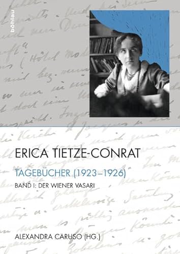 9783205795452: Erica Tietze-conrat: Tagebucher. Der Wiener Vasari 1923-1926. + Mit Den Mitteln Der Disziplin 1937-1938. + Register Und Anhang: Tagebucher. Band I: ... (1937-1938). Band III: Register Und Anhang