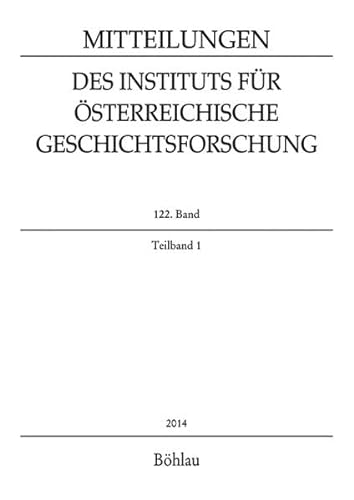 Mitteilungen des Instituts für Österreichische Geschichtsforschung. 122. Band. Teilband 1. - Autorenkollektiv