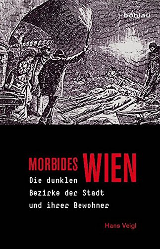 Beispielbild fr Morbides Wien: Die dunklen Bezirke der Stadt und ihrer Bewohner zum Verkauf von medimops