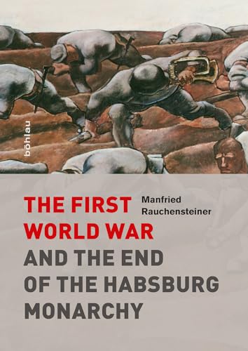 

The First World War and the end of the Habsburg Monarchy, 1914 - 1918