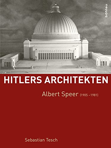Hitlers Architekten. Albert Speer 1905-1981. - Sebastian Tesch