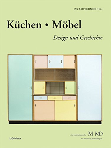 Küchen & Möbel: Design und Geschichte - Eva B. Ottillinger