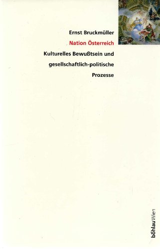 Nation Osterreich: Kulturelles Bewusstsein Und Gesellschaftlich-politische Prozesse (Studien Zu Politik Und Verwaltung) (German Edition) (9783205980001) by Bruckmuller, Ernst