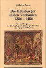 9783205980056: Die Habsburger in den Vorlanden, 1386-1486: Krise und Höhepunkt der habsburgischen Machtstellung in Schwaben am Ausgang des Mittelalters (German Edition)