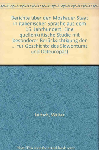 Berichte über den Moskauer Staat in italienischer Sprache aus dem 16 Jahrhundert Eine quellenkritische Studie mit besonderer Berücksichtigung der italienischen Übersetzung der Moscovia Herbersteins. - Leitsch, Walter