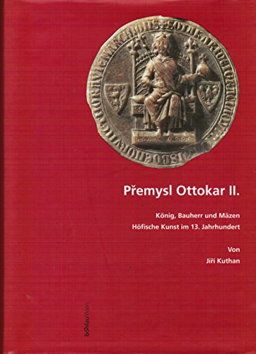 Beispielbild fr Premysl Ottokar II. Knig, Bauherr und Mzen. Hfische Kunst um die Mitte des 13. Jahrhunderts zum Verkauf von medimops