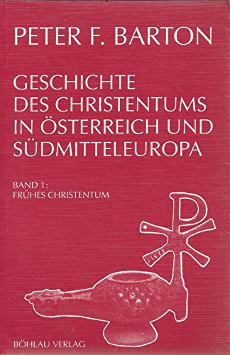 GESCHICHTE DES CHRISTENTUMS IN OSTERREICH UND SUDMITTELEUROPA: BAND 1: FRUHES CHRISTENTUM.