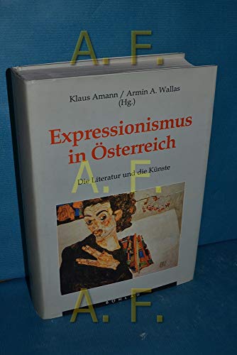 Expressionismus in Österreich : die Literatur und die Künste. Klaus Amann ; Armin Wallas (Hg.) / Literatur in der Geschichte, Geschichte in der Literatur ; Bd. 30. - Amann, Klaus (Herausgeber)