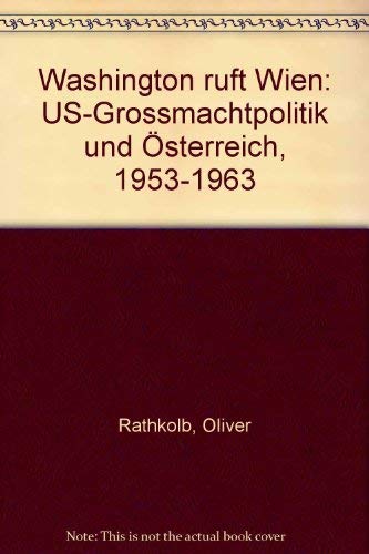 Washington ruft Wien: US-Grossmachtpolitik und OÌˆsterreich, 1953-1963 (German Edition) (9783205981978) by Rathkolb, Oliver