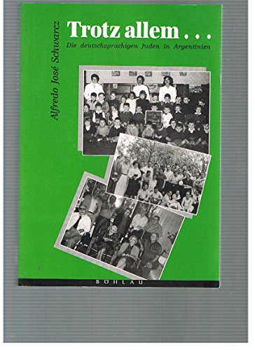 Trotz allem--: Die deutschsprachigen Juden in Argentinien (German Edition) (9783205982180) by Schwarcz, Alfredo JoseÌ