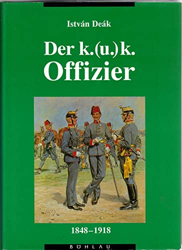 Der k.(u.)k. Offizier 1848-1918 - Deak, Istvan