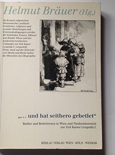 9783205982913: "-und hat seithero gebetlet": Bettler und Bettelwesen in Wien und Niedersterrich whrend der Zeit Kaiser Leopolds I