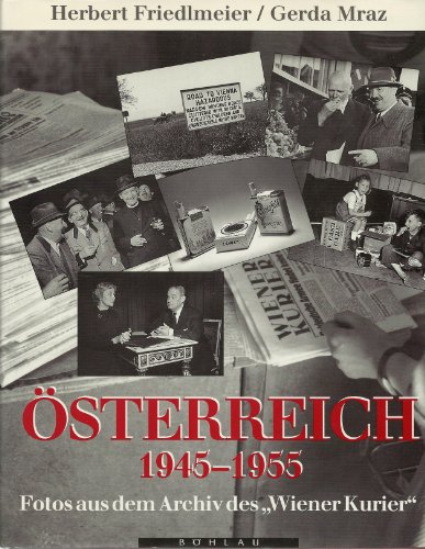 Österreich 1945 - 1955. Fotos aus dem Archiv des "Wiener Kurier".