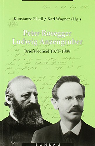 Peter Rosegger, Ludwig Anzengruber: Briefwechsel, 1871-1889 (Literatur in der Geschichte, Geschichte in der Literatur) (German Edition) (9783205983224) by Rosegger, Peter