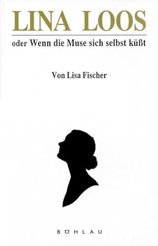 Lina Loos oder Wenn die Muse sich selbst küßt. Eine Biographie - Lisa Fischer