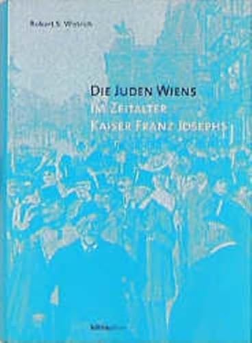 Die Juden Wiens im Zeitalter Kaiser Franz Josephs (Anton Gindely-Reihe zur Geschichte der Donaumonarchie und Mitteleuropas) - S Wistrich, Robert