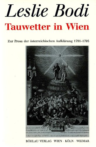 Tauwetter in Wien: Zur Prosa Der Ã–sterreichischen AufklÃ¤rung 1781-1795 (Schriftenreihe Der Ã–sterreichischen Gesellschaft Zur Erforschung Des 18. Jahrhunderts) (German Edition) (9783205983606) by Bodi, Leslie