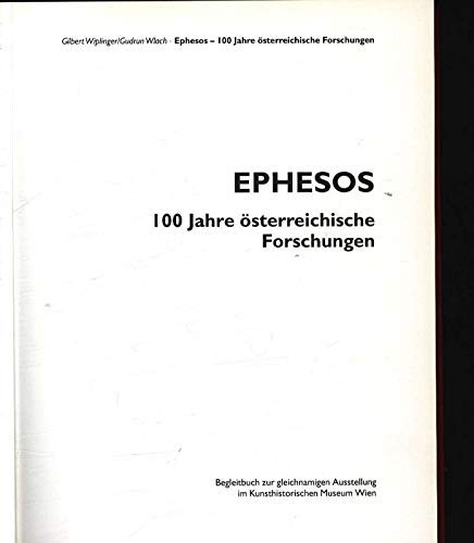 Ephesos 100 Jahre österreichische Forschungen; [Begleitbuch zur gleichnamigen Ausstellung im Kuns...