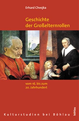 Geschichte der Großelternrollen vom 16. bis zum 20. Jahrhundert. - Chvojka, Erhard
