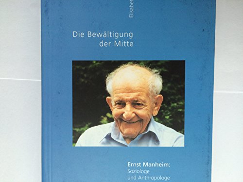 Beispielbild fr Die Bewltigung der Mitte. Ernst Manheim: Soziologe und Anthropologe zum Verkauf von medimops