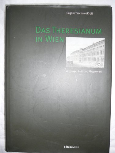 Das Theresianum in Wien - Guglia, Eugen; Taschner, Rudolf; Kröll, Heinz K.