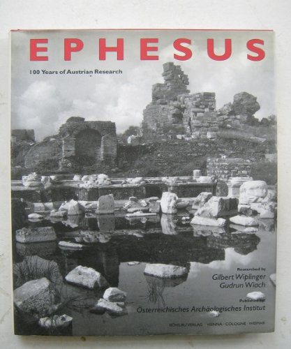 Ephesus. 100 Years of Austrian Research. (9783205985839) by Wiplinger, Gilbert; Wlach, Gudrun; Gschwantler, Kurt