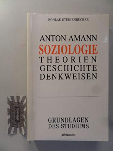 Soziologie : ein Leitfaden zu Theorien, Geschichte und Denkweisen. Böhlau-Studienbücher : Grundlagen des Studiums - Amann, Anton