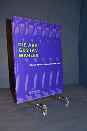 Stock image for Die Ara Gustav Mahler: Wiener Hofoperndirektion, 1897-1907 for sale by Second Story Books, ABAA