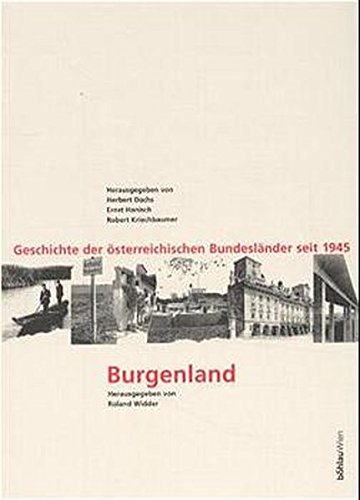 Geschichte der österreichischen Bundesländer seit 1945 / Burgenland: Vom Grenzland im Osten zum Tor im Westen. - Widder, Roland (Hrsg.)