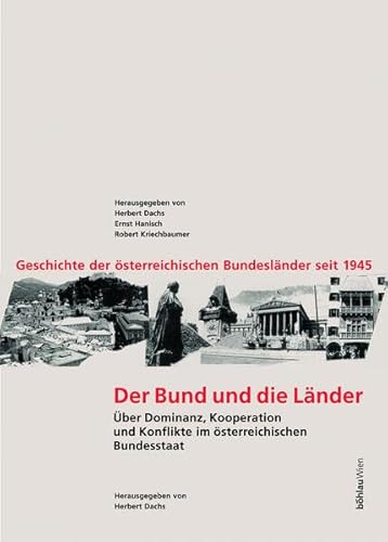 Der Bund Und Die Lander: Geschichte Der Osterreichischen Bundeslander Seit 1945 Uber Dominanz, Kooperation Und Konflikte Im Osterreichischen ... Studien, 6) (German Edition) (9783205987932) by Dachs, Herbert