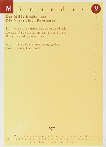 Beispielbild fr Der Milde Knabe oder Die Natur eines Berufenen. Ein wissenschaftlicher Ausblick, Oskar Pausch zum Eintritt in den Ruhestand gewidmet. Als Festschrift herausgegeben. Mimundus 9 - Wissenschaftliche Reihe des sterreichischen TheaterMuseums zum Verkauf von Hylaila - Online-Antiquariat