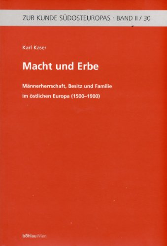 Macht Und Erbe: Mannerherrschaft, Besitz Und Familie Im Ostlichen Europa (1500-1900) (Zur Kunde Sudosteuropas) (German Edition) (9783205989905) by Vandenhoeck & Ruprecht