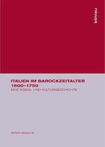 Italien im Barockzeitalter 1600-1750. Eine Sozial- und Kulturgeschichte - Hersche, Peter