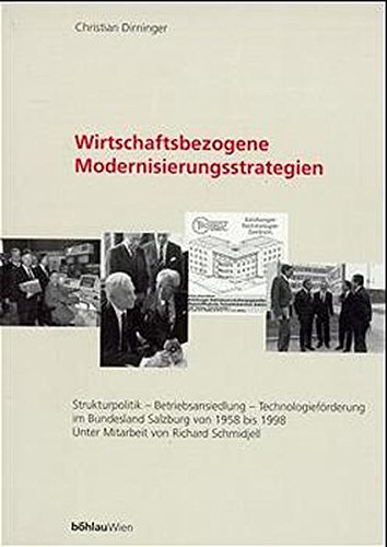 9783205990093: Wirtschaftsbezogene Modernisierungsstrategien: Strukturpolitik - Betriebsansiedlung - Technologiefrderung im Bundesland Salzburg von 1958-1998