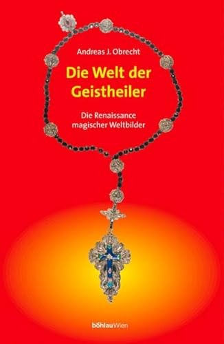 Die Welt der Geistheiler: Die Renaissance magischer Weltbilder (German Edition)