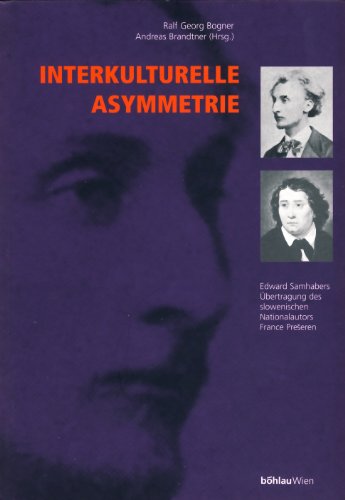 Interkulturelle Asymetrie. E. Samhabers Übertragung des slowenischen Nationalautors France Preseren. - Preseren, France.- Bogner, Ralf G. und Andreas Brandtner (Hrsg.).