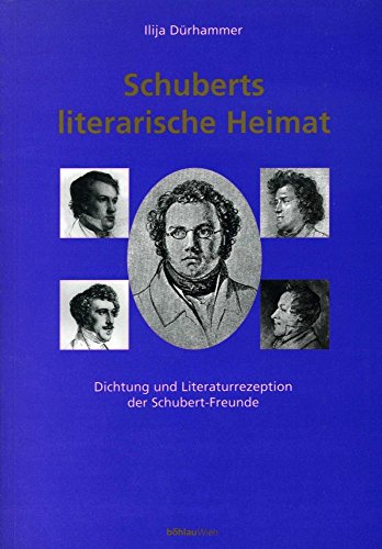 Beispielbild fr Schuberts literarische Heimat. Dichtung und Literatur-Rezeption der Schubert-Freunde. zum Verkauf von Musikantiquariat Bernd Katzbichler