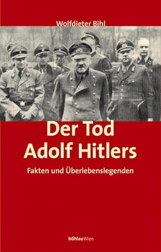 Der Tod Adolf Hitlers : Fakten und Überlebenslegenden - Bihl, Wolfdieter