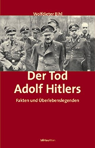 Stock image for Der Tod Adolf Hitlers - Fakten und ?berlebenslegenden for sale by Antiquariat Hans Wger