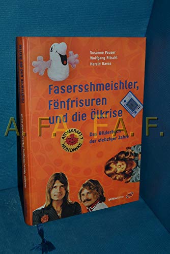 Stock image for Faserschmeichler, Fnfrisuren und die lkrise. Das Bilderbuch der siebziger Jahre for sale by medimops