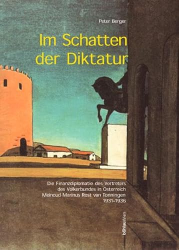 Beispielbild fr Im Schatten Der Diktatur: Die Finanzdiplomatie Des Vertreters Des Volkerbundes in Osterreich, Meinoud Marinus Rost Van Tonningen 1931-1936 zum Verkauf von Emily's Books