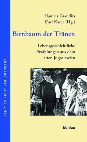 Birnbaum Der Tranen: Lebensgeschichtliche Erzahlungen Aus Dem Alten Jugoslawien. Herausgegeben Von: Hannes Grandits Und Karl Kaser (Damit Es Nicht Verlorengeht ...) (German Edition) (9783205992301) by Kaser, Karl; Grandits, Hannes