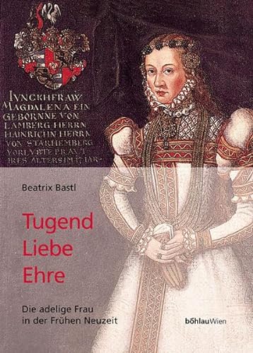 Stock image for Tugend, Liebe, Ehre : die adelige Frau in der frhen Neuzeit. for sale by Antiquariat  Udo Schwrer