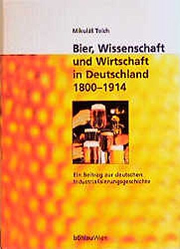 Bier, Wissenschaft und Wirtschaft in Deutschland 1800 - 1914 : Ein Beitrag zur deutschen Industrialisierungsgeschichte. - Teich, Mikulás