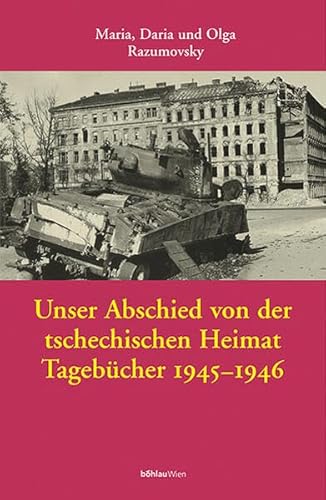 Unser Abschied von der tschechischen Heimat. Tagebücher 1945-1946