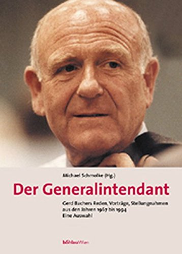 Der Generalintendant. Gerd Bachers Reden, Vorträge, Stellungnahmen aus den Jahren 1967 bis 1994. Eine Auswahl. - Schmolke, Michael (Hrsg.)
