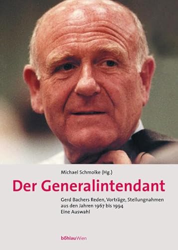 Der Generalintendant. Gerd Bachers Reden, Vorträge, Stellungnahmen aus den Jahren 1967 bis 1994. ...