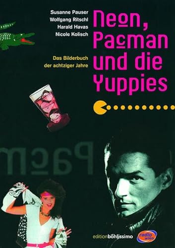 Beispielbild für Neon, Pacman und die Yuppies: Ein Bilderbuch der achtziger Jahre zum Verkauf von Goodbooks-Wien